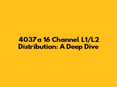 4037a 16 Channel L1/L2 Distribution: A Deep Dive