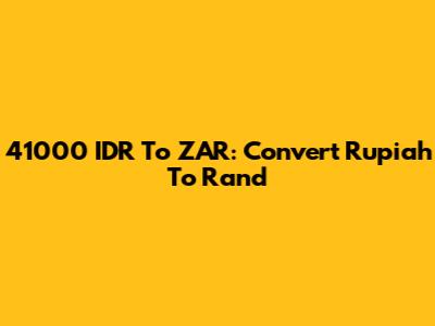 41000 IDR To ZAR: Convert Rupiah To Rand