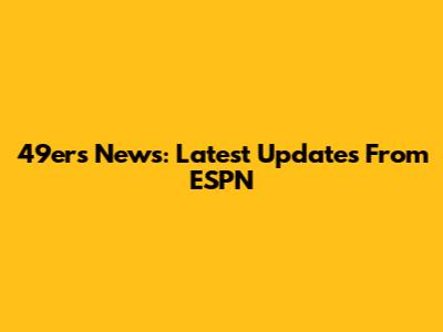 49ers News: Latest Updates From ESPN