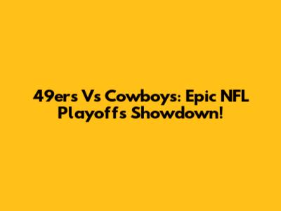 49ers Vs Cowboys: Epic NFL Playoffs Showdown!