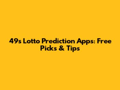 49s Lotto Prediction Apps: Free Picks & Tips