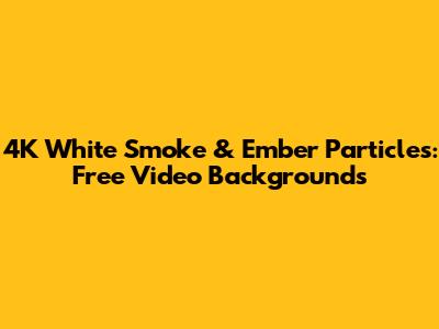 4K White Smoke & Ember Particles: Free Video Backgrounds
