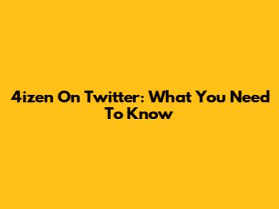 4izen On Twitter: What You Need To Know