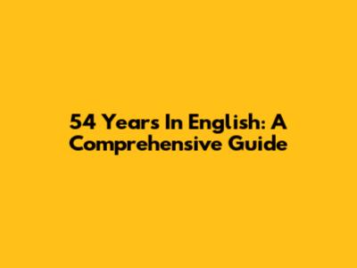 54 Years In English: A Comprehensive Guide