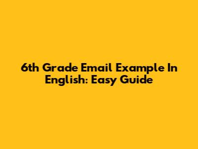 6th Grade Email Example In English: Easy Guide