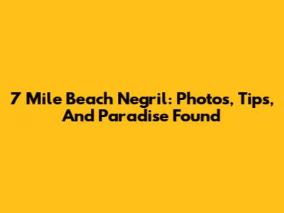 7 Mile Beach Negril: Photos, Tips, And Paradise Found