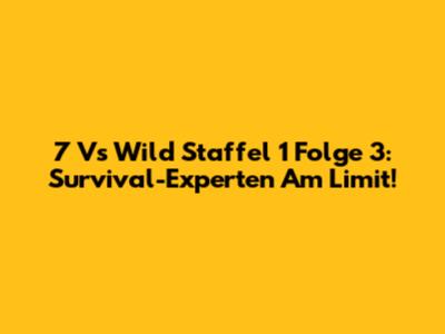 7 Vs Wild Staffel 1 Folge 3: Survival-Experten Am Limit!