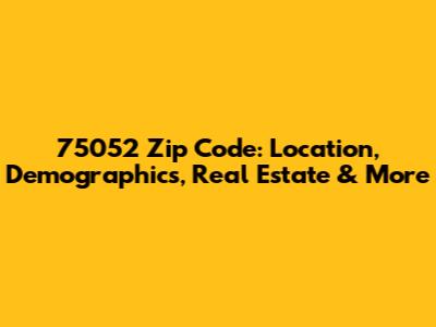 75052 Zip Code: Location, Demographics, Real Estate & More