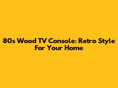 80s Wood TV Console: Retro Style For Your Home