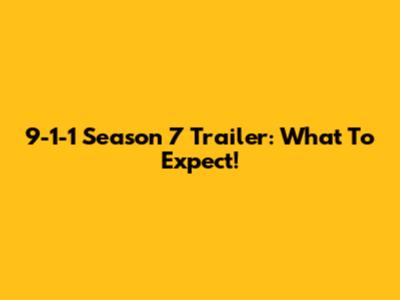 9-1-1 Season 7 Trailer: What To Expect!
