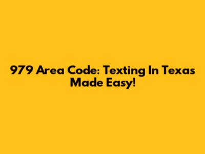 979 Area Code: Texting In Texas Made Easy!
