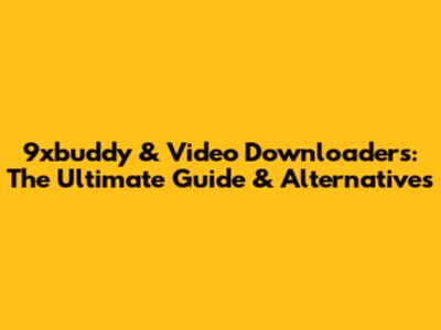 9xbuddy & Video Downloaders: The Ultimate Guide & Alternatives