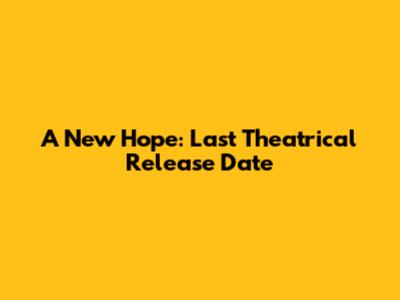 A New Hope: Last Theatrical Release Date