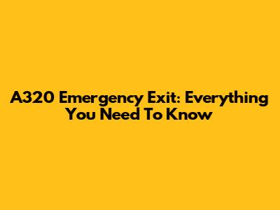 A320 Emergency Exit: Everything You Need To Know