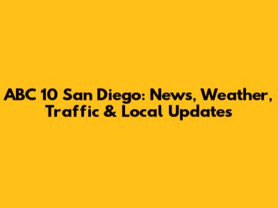 ABC 10 San Diego: News, Weather, Traffic & Local Updates
