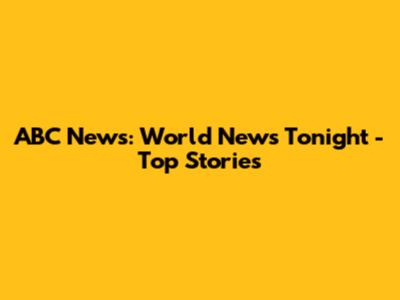 ABC News: World News Tonight - Top Stories