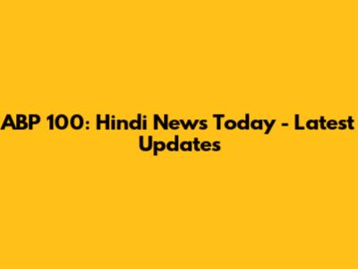 ABP 100: Hindi News Today - Latest Updates