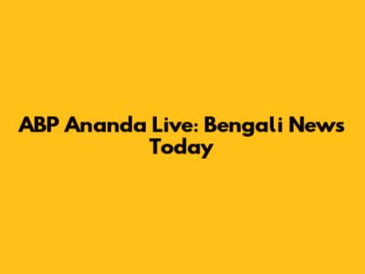 ABP Ananda Live: Bengali News Today