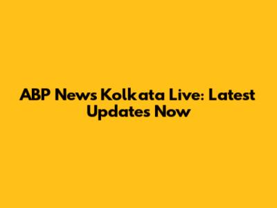 ABP News Kolkata Live: Latest Updates Now