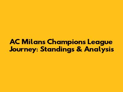 AC Milan's Champions League Journey: Standings & Analysis