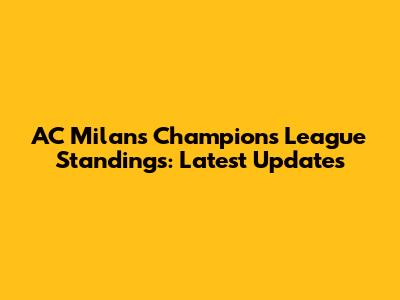 AC Milan's Champions League Standings: Latest Updates