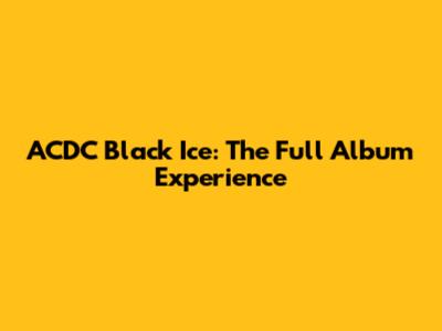 ACDC Black Ice: The Full Album Experience