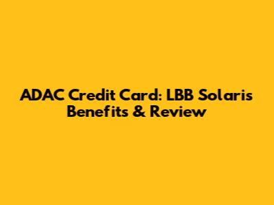 ADAC Credit Card: LBB Solaris Benefits & Review