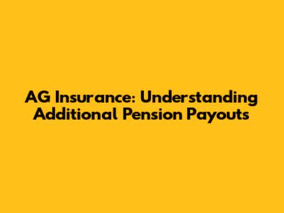 AG Insurance: Understanding Additional Pension Payouts