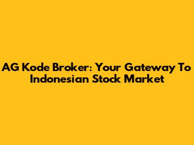 AG Kode Broker: Your Gateway To Indonesian Stock Market