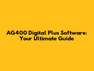 AG400 Digital Plus Software: Your Ultimate Guide