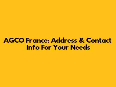 AGCO France: Address & Contact Info For Your Needs