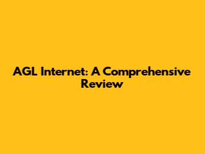 AGL Internet: A Comprehensive Review