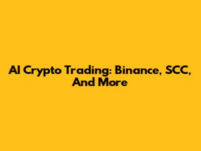 AI Crypto Trading: Binance, SCC, And More