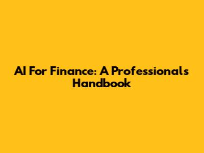 AI For Finance: A Professional's Handbook