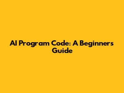 AI Program Code: A Beginner's Guide