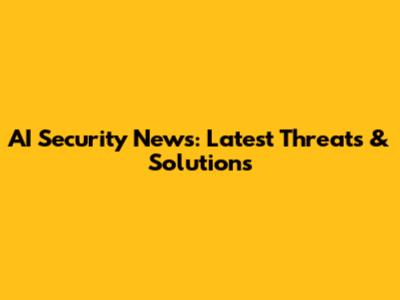 AI Security News: Latest Threats & Solutions