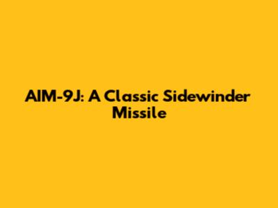 AIM-9J: A Classic Sidewinder Missile