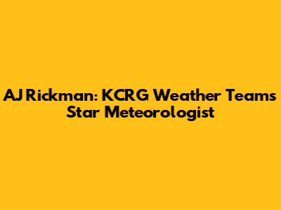 AJ Rickman: KCRG Weather Team's Star Meteorologist