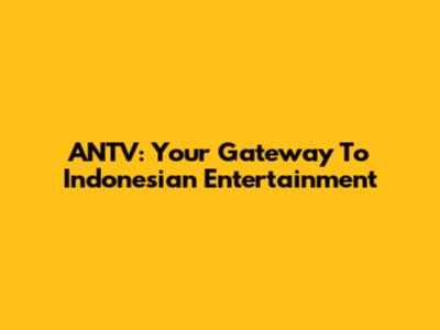 ANTV: Your Gateway To Indonesian Entertainment
