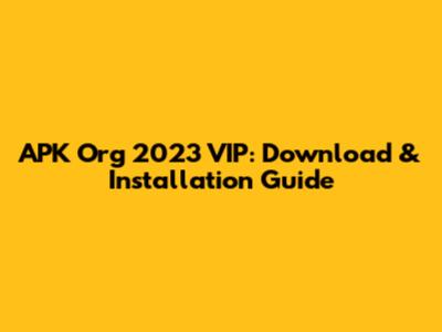 APK Org 2023 VIP: Download & Installation Guide