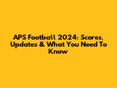 APS Football 2024: Scores, Updates & What You Need To Know