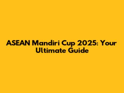 ASEAN Mandiri Cup 2025: Your Ultimate Guide