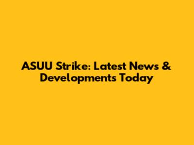 ASUU Strike: Latest News & Developments Today