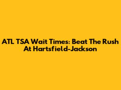 ATL TSA Wait Times: Beat The Rush At Hartsfield-Jackson
