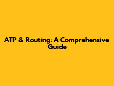 ATP & Routing: A Comprehensive Guide