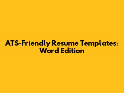 ATS-Friendly Resume Templates: Word Edition