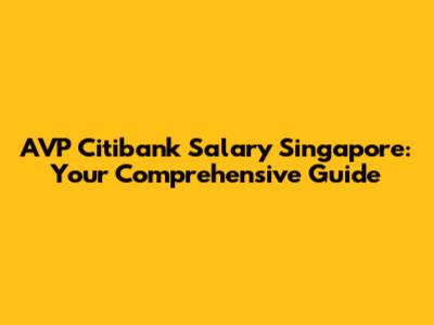 AVP Citibank Salary Singapore: Your Comprehensive Guide