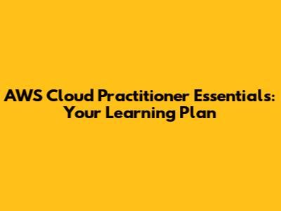 AWS Cloud Practitioner Essentials: Your Learning Plan