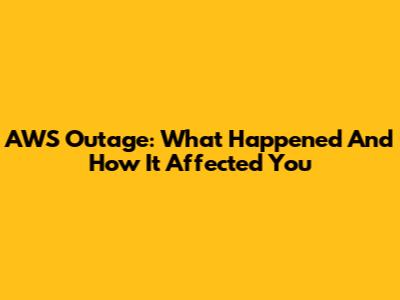 AWS Outage: What Happened And How It Affected You
