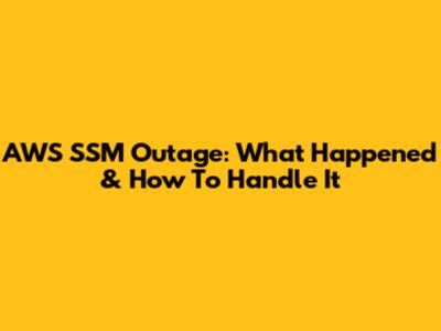 AWS SSM Outage: What Happened & How To Handle It